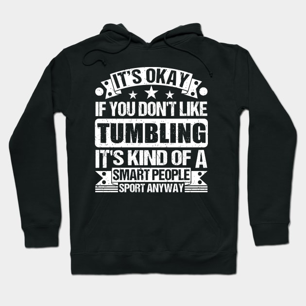 It's Okay If You Don't Like Tumbling It's Kind Of A Smart People Sports Anyway Tumbling Lover Hoodie by Benzii-shop 